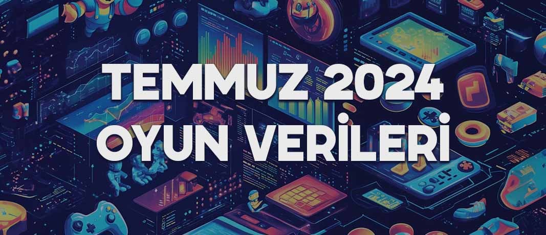 Temmuz 2024 Oyun Verileri